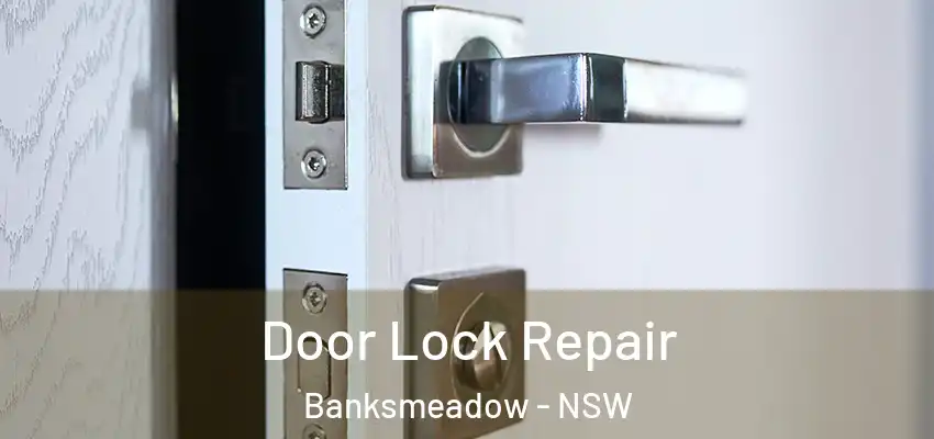 Door Lock Repair Banksmeadow - NSW