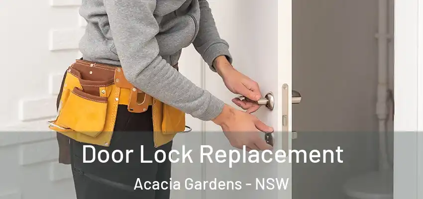 Door Lock Replacement Acacia Gardens - NSW