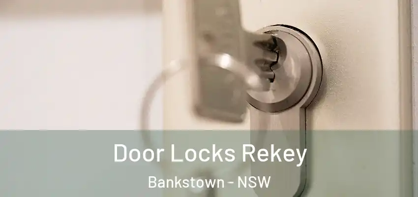 Door Locks Rekey Bankstown - NSW
