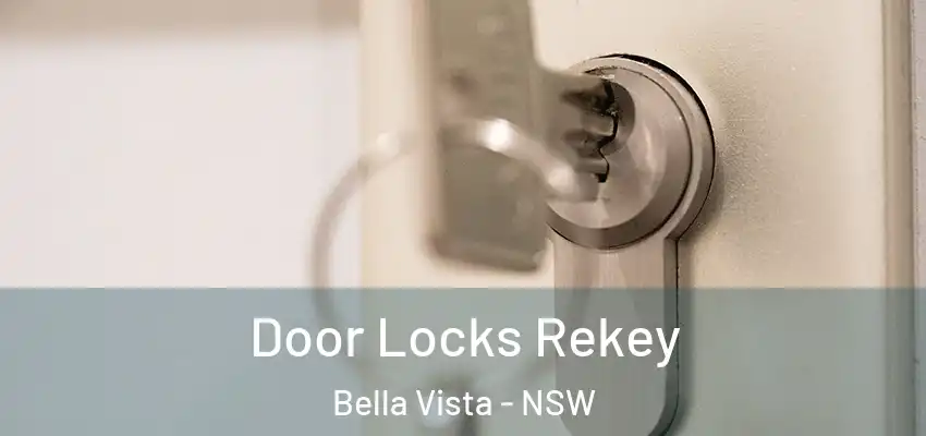Door Locks Rekey Bella Vista - NSW