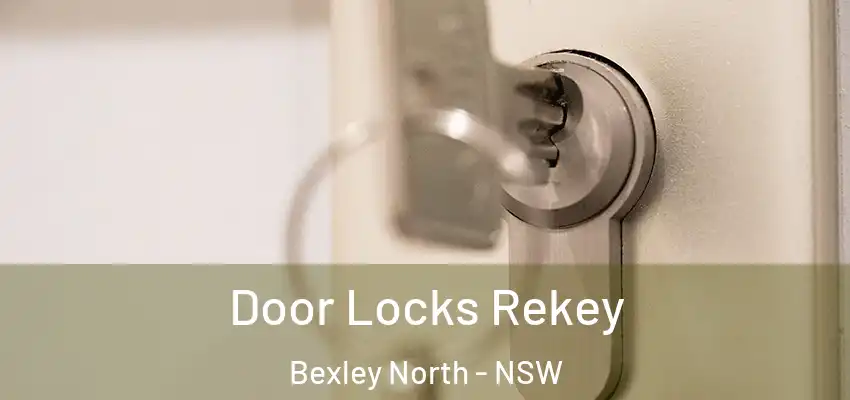 Door Locks Rekey Bexley North - NSW