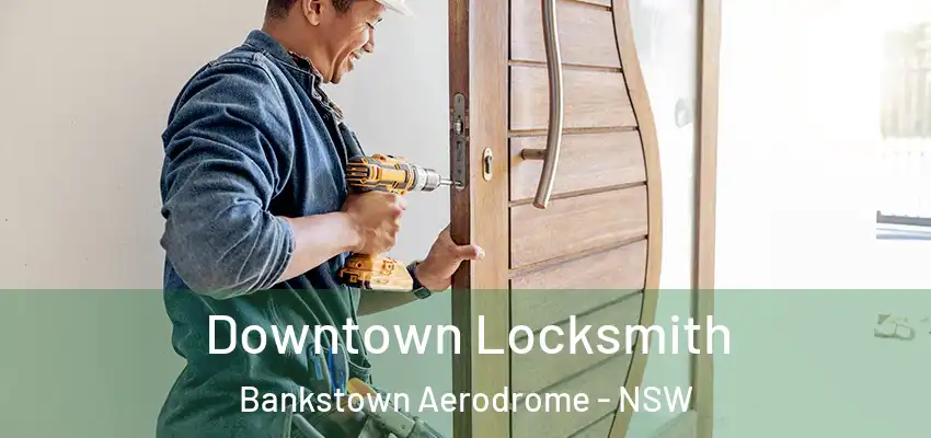 Downtown Locksmith Bankstown Aerodrome - NSW