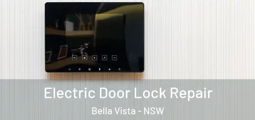 Electric Door Lock Repair Bella Vista - NSW