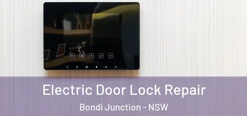 Electric Door Lock Repair Bondi Junction - NSW