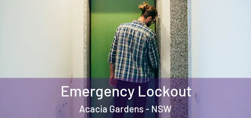 Emergency Lockout Acacia Gardens - NSW