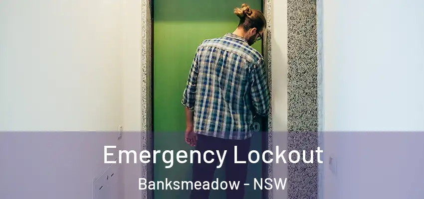 Emergency Lockout Banksmeadow - NSW