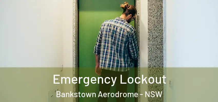 Emergency Lockout Bankstown Aerodrome - NSW