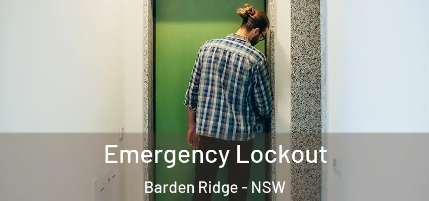 Emergency Lockout Barden Ridge - NSW