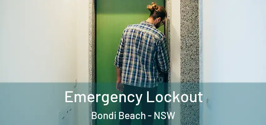 Emergency Lockout Bondi Beach - NSW