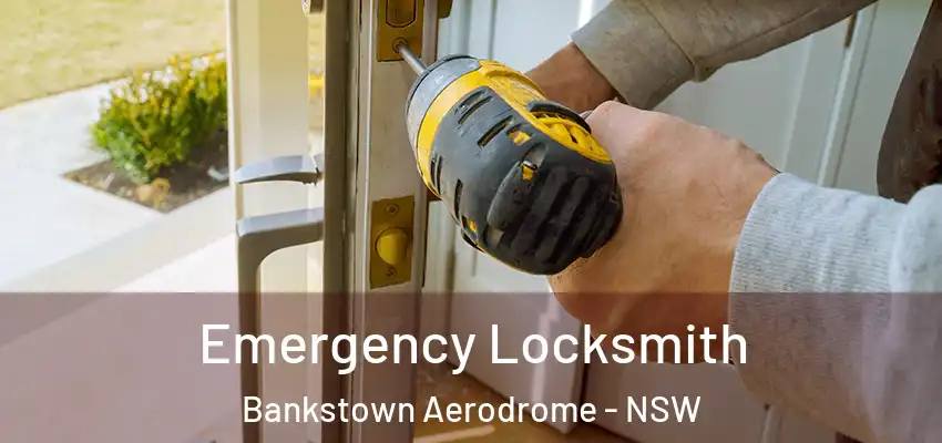 Emergency Locksmith Bankstown Aerodrome - NSW