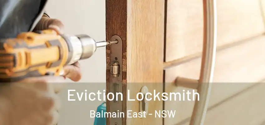 Eviction Locksmith Balmain East - NSW