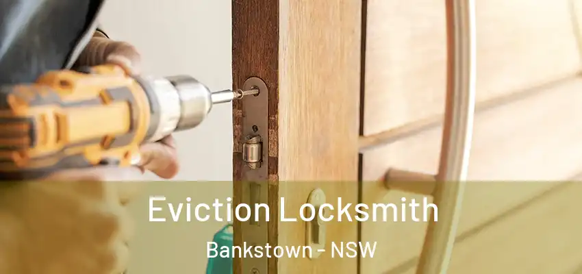Eviction Locksmith Bankstown - NSW