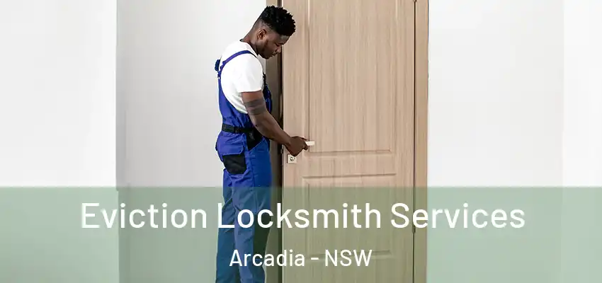Eviction Locksmith Services Arcadia - NSW