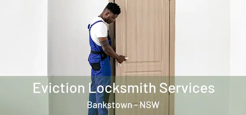 Eviction Locksmith Services Bankstown - NSW