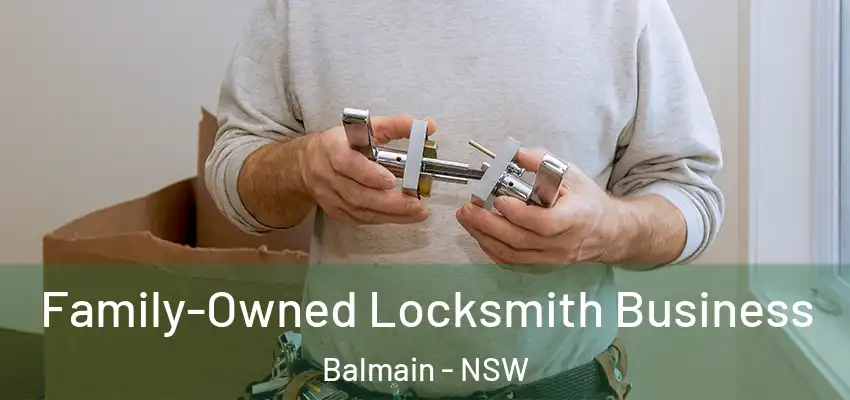 Family-Owned Locksmith Business Balmain - NSW