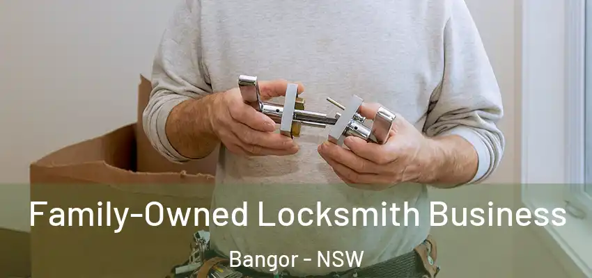 Family-Owned Locksmith Business Bangor - NSW