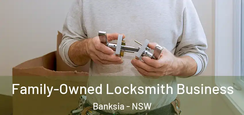 Family-Owned Locksmith Business Banksia - NSW