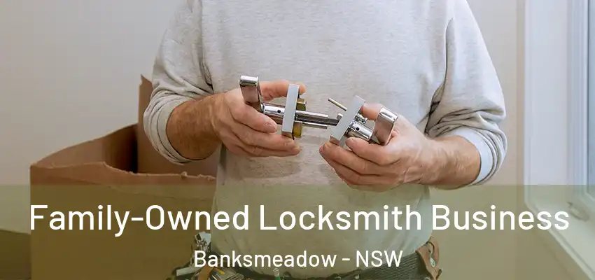 Family-Owned Locksmith Business Banksmeadow - NSW
