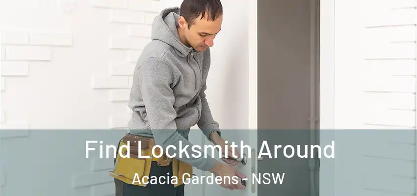 Find Locksmith Around Acacia Gardens - NSW