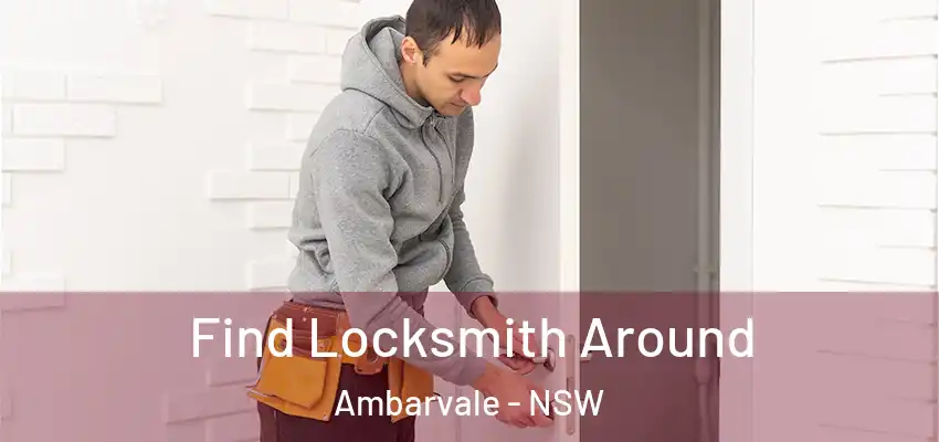 Find Locksmith Around Ambarvale - NSW