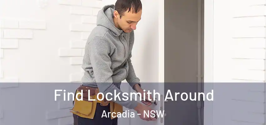 Find Locksmith Around Arcadia - NSW
