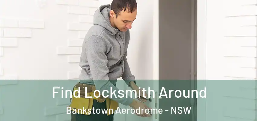 Find Locksmith Around Bankstown Aerodrome - NSW