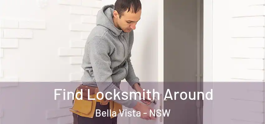 Find Locksmith Around Bella Vista - NSW