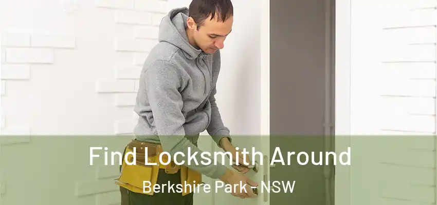 Find Locksmith Around Berkshire Park - NSW