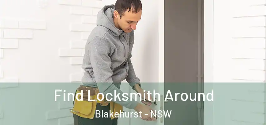 Find Locksmith Around Blakehurst - NSW