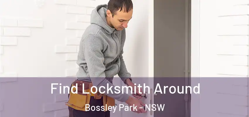 Find Locksmith Around Bossley Park - NSW
