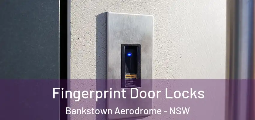Fingerprint Door Locks Bankstown Aerodrome - NSW