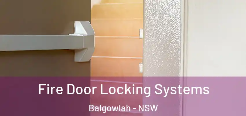 Fire Door Locking Systems Balgowlah - NSW