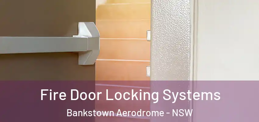 Fire Door Locking Systems Bankstown Aerodrome - NSW