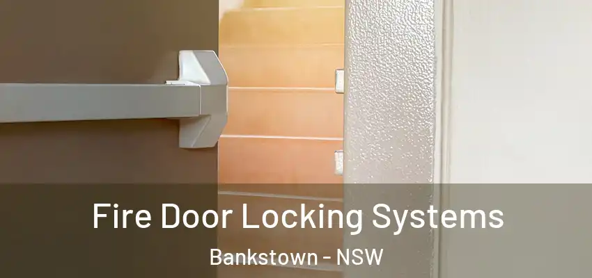 Fire Door Locking Systems Bankstown - NSW