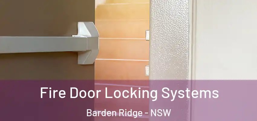 Fire Door Locking Systems Barden Ridge - NSW