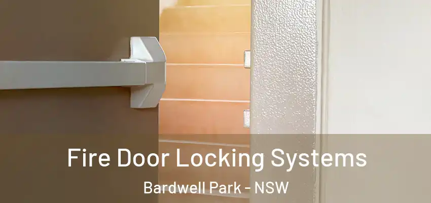 Fire Door Locking Systems Bardwell Park - NSW