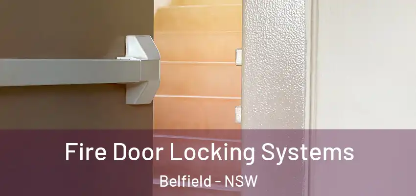 Fire Door Locking Systems Belfield - NSW
