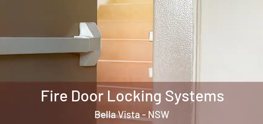 Fire Door Locking Systems Bella Vista - NSW