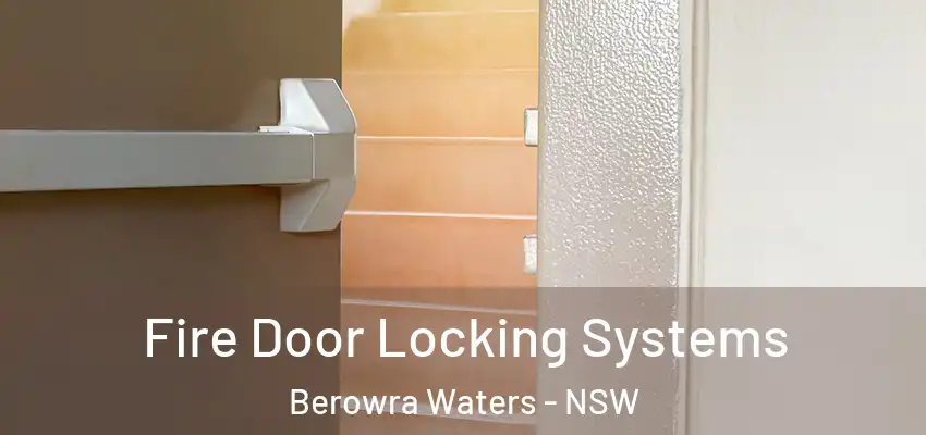 Fire Door Locking Systems Berowra Waters - NSW