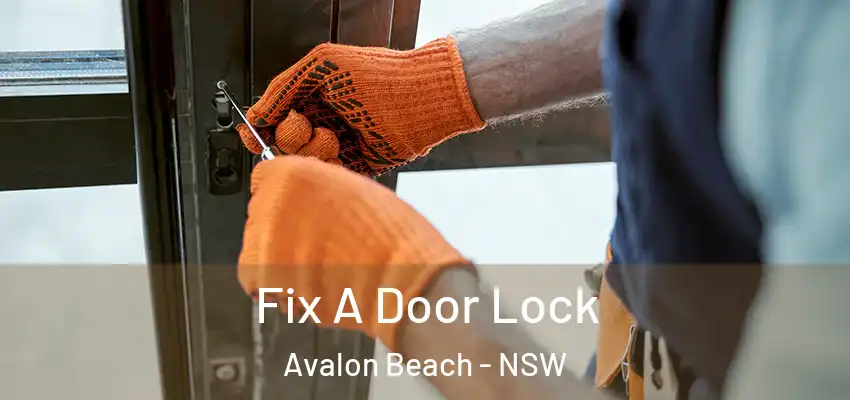 Fix A Door Lock Avalon Beach - NSW