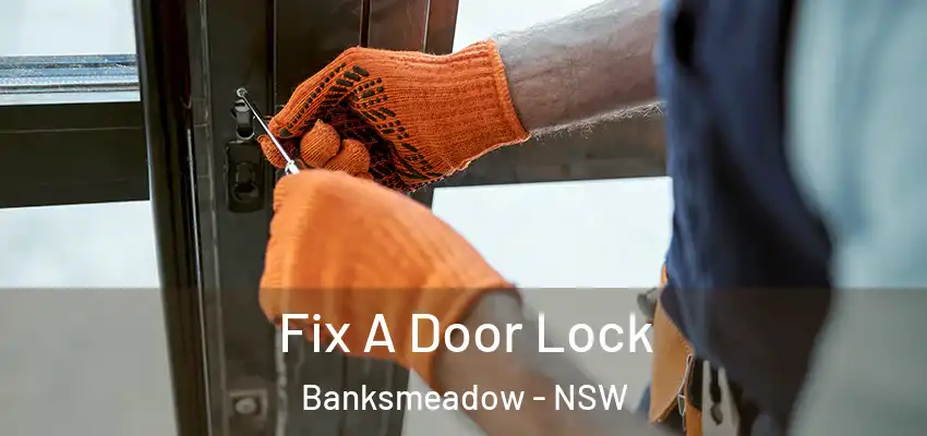 Fix A Door Lock Banksmeadow - NSW