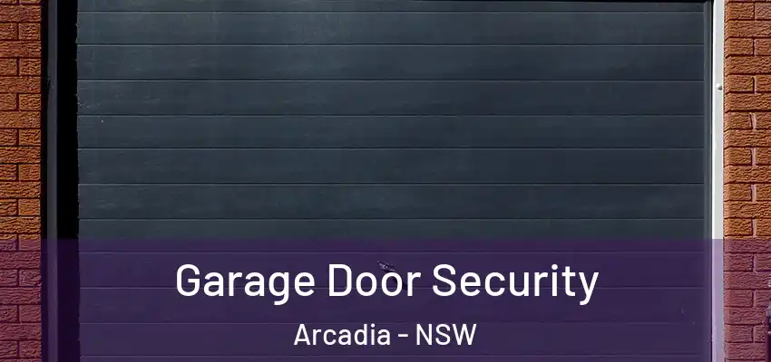 Garage Door Security Arcadia - NSW