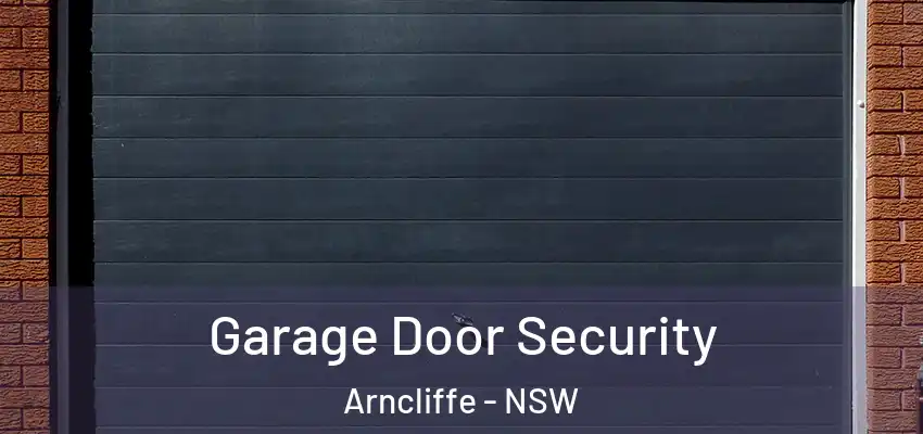 Garage Door Security Arncliffe - NSW