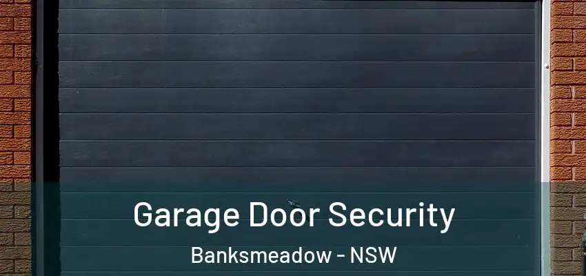Garage Door Security Banksmeadow - NSW