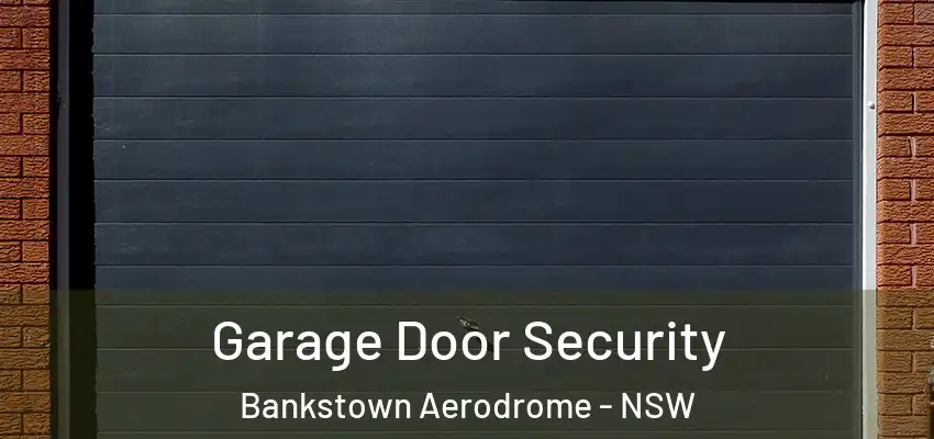 Garage Door Security Bankstown Aerodrome - NSW