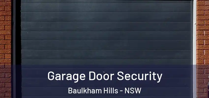 Garage Door Security Baulkham Hills - NSW