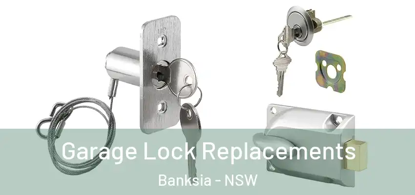 Garage Lock Replacements Banksia - NSW