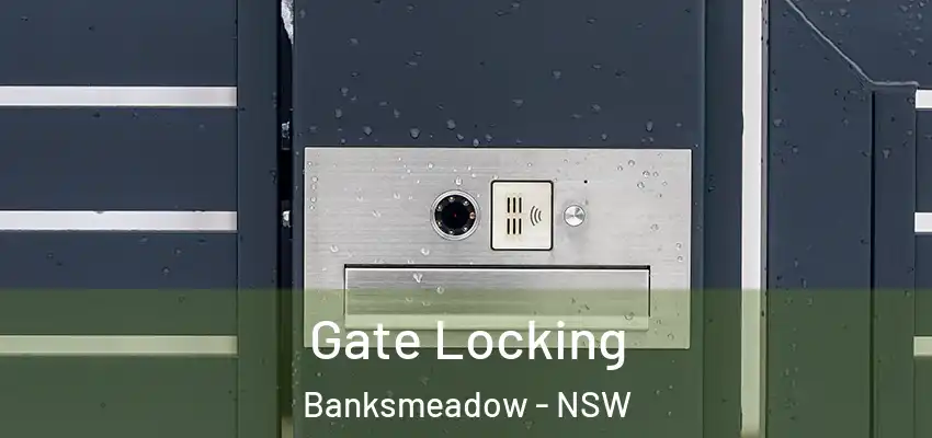 Gate Locking Banksmeadow - NSW