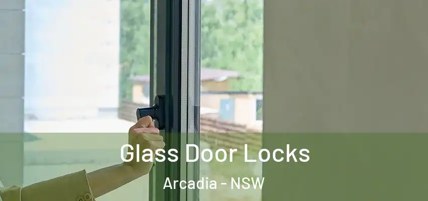 Glass Door Locks Arcadia - NSW