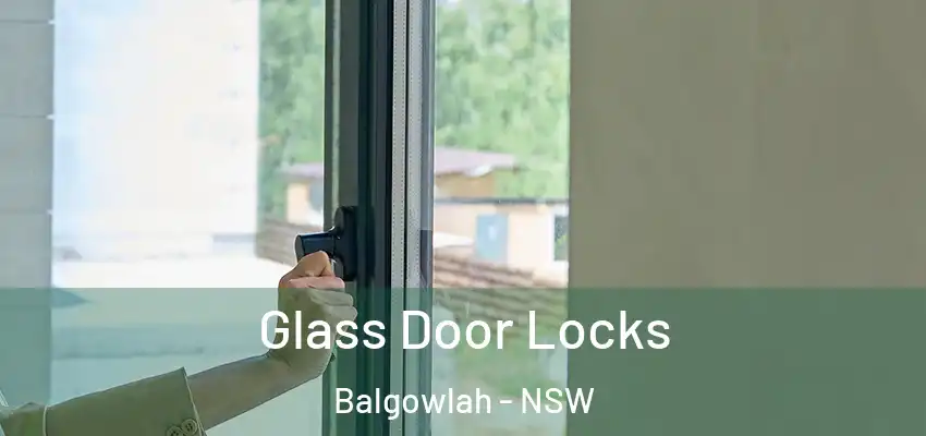 Glass Door Locks Balgowlah - NSW